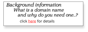 click here for details Background information       What is a domain name          and why do you need one..?