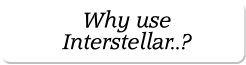 Why use Interstellar..?